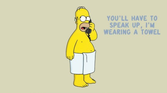 Homer You Have To Speak Up I'm Wearing A Towel
